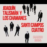 Santi Campos 4 + Joaquín Talismán y los Chamanes Jueves 9 Mayo 2024