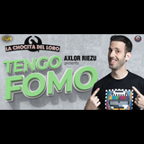 Axlor Riezu - Tengo FOMO Del Viernes 10 Mayo al Domingo 12 Mayo 2024