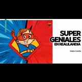 Super Geniales en Realilandia Del Domingo 3 Agosto al Domingo 31 Agosto 2025