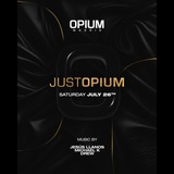 JUST OPIUM Saturday 26 July 2025 JUST OPIUM Saturday 26 July 2025
