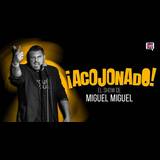 Acojonado! Miguel Miguel Friday 14 and Saturday 6 July 2024